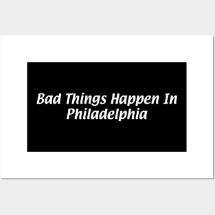 Bad Things Happen in Philadelphia Posters and Art